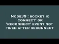 NodeJS socket io connect or reconnect event not fired after reconnect