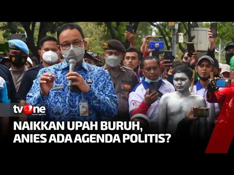 Naikkan Upah Buruh, Anies Tak Langgar Aturan Tapi Dituding Punya Agenda Politis | Ecoflash