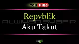 Download Karaoke Repvblik - Aku Takut MP3