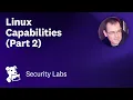 Container Security Fundamentals - Linux Capabilities Part 2