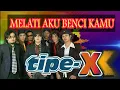 Download Lagu Tipe-X - Melati Aku Benci Kamu