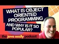 What is Object Oriented Programming and Why Is It So Popular The Java Easily Podcast