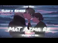Download Lagu Mat Aazma Re - SLOW + REVERB|| Romantic Song || 