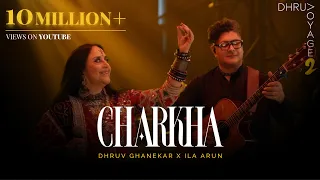 charkha voyage 2 dhruv ghanekar x ila arun official live music video