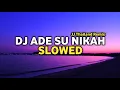 Lagu DJ Ade Su Nikah (Slowed) JJ Thailand Remix - prod.0landrys