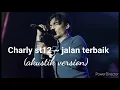 Download Lagu Charly st12 ~ jalan terbaik (versi akustik)