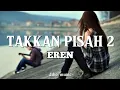 Download Lagu EREN - TAKKAN PISAH 2 ( LYRIC MUSIC )
