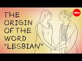 The surprising origins of the word lesbian - Diane J Rayor