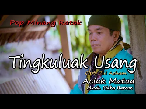 Download MP3 ACIAK MATOA - TINGKULUAK USANG Cipt. Zul Azham || Official Musik Video