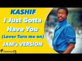 Download Lagu Kashif - I Just Gotta Have You (Lover Turn me on) [Jam's Version]