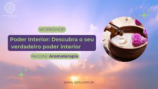 Dicas Preciosas de Aromaterapia com Édna-Mey | Workshop Poder Interior