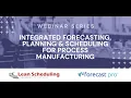 Integrated Forecasting Planning and Scheduling for Process Manufacturing - Webinar Session 1 of 2