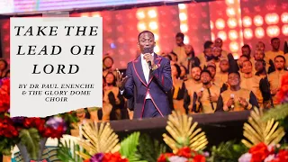 take the lead oh lord by dr paul enenche u0026 the glory dome choir live 