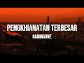 Lagu GammaOne - Pengkhianatan Terbesar (Lirik)