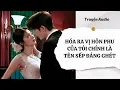 Lagu TRUYỆN AUDIO | TẬP 522: HÓA RA VỊ HÔN PHU CỦA TÔI CHÍNH LÀ TÊN SẾP ĐÁNG GHÉT | NHÀ CÓ KHO CHÂU BÁU