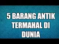 Download Lagu 5 BARANG ANTIK TERMAHAL DI DUNIA