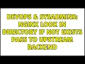 DevOps SysAdmins Nginx look in directory if not exists pass to upstream backend