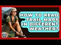 How To Read Trail Maps In Different Weather - The Hiker s Advice