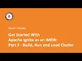 Get Started With Apache Ignite as an IMDB Part 3 - Build Run and Load Cluster