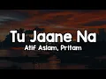 Tu Jaane Na - Atif Aslam Pritam Kaise bataye kyun tujhko chahe yaara bata na paye