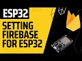 How to setup firebase Cloud Real time database for Esp32 IOT projects
