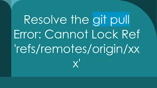 Resolve the git pull Error Cannot Lock Ref