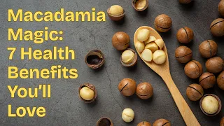 7 Surprising Health Benefits of Macadamia Nuts You Need to Know