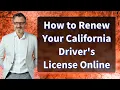 How to Renew Your California Driver s License Online