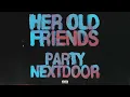 PARTYNEXTDOOR - Her Old Friends (Official Audio)