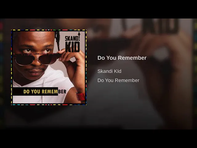 DO U REMEMBER ME BY SKANDI KID