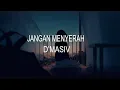 D'MASIV - JANGAN MENYERAH (LIRIK)