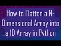 How to Flatten a N-Dimensional Array into a 1D Array in Python