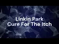 Linkin Park - 11 Cure For The Itch (Lyrics)