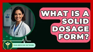 What Is A Solid Dosage Form Pain Medicine Network 