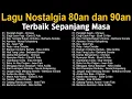 Lagu Nostalgia 80an dan 90an Terbaik Sepanjang Masa VOL 2