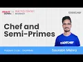 CHEFPRMS Chef and Semi-Primes CodeChef SnackDown 2021 Practice Contest - Beginners