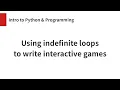 Using indefinite loops to write interactive games