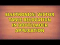 Electronics Vector table relocation in bootloader application 3 Solutions