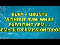 Ruby Ubuntu Without RVM While executing gem Gem FilePermissionError 2 Solutions