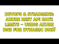 DevOps SysAdmins Azure REST API rate limits - using Azure DNS for dynamic DNS 2 Solutions