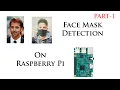 Face Mask Detection on Raspberry Pi Model B Part 1