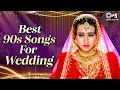 Best 90s Songs For Wedding | 90s Wedding Songs | Shaadi Ke Gaane | 90s Hindi Song | Hindi Gane