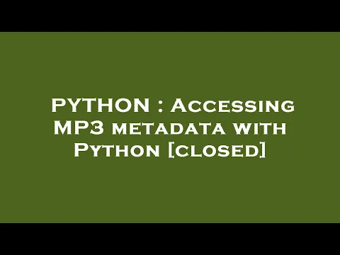 Download MP3 PYTHON : Accessing MP3 metadata with Python