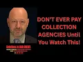 DON T EVER PAY COLLECTION AGENCIES Until You Watch This