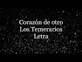 Corazón de otro - Los Temerarios - Letra 🎶, *corazón de otro *letra