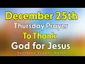Download Lagu 25th December Prayer to Thank God for Jesus | Thursday, December 25, 2025 MP3