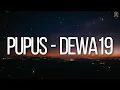 Pupus - Dewa 19 [Lirik]