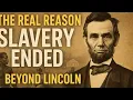 The REAL Reason Slavery Ended Beyond Lincoln Black History