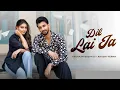 Dil Laija| Arshaan Basaati | Kulshan Sandhu | Khushi Verma | Punjabi New Songs 2025