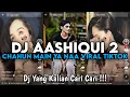 Download Lagu DJ AASHIQUI 2 CHAHUN MAIN YA NAA VIRAL TIKTOK || DJ YANG KALIAN CARI !!!